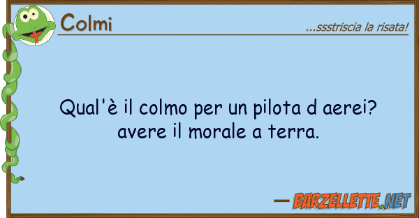 Colmi qual'è colmo pilota d aerei?