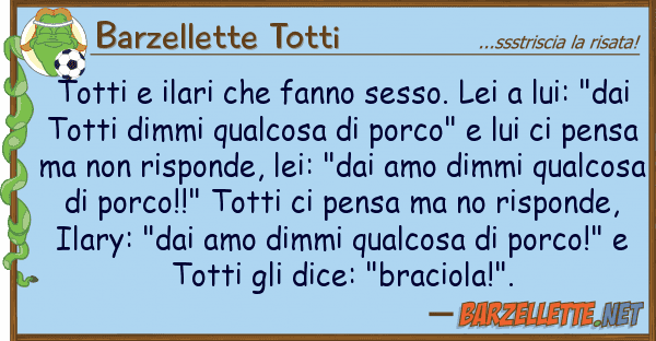 Barzellette Totti totti ilari fanno sesso.