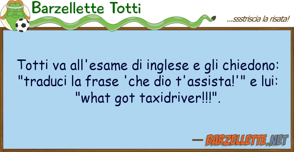 Barzellette Totti totti va all'esame inglese chie