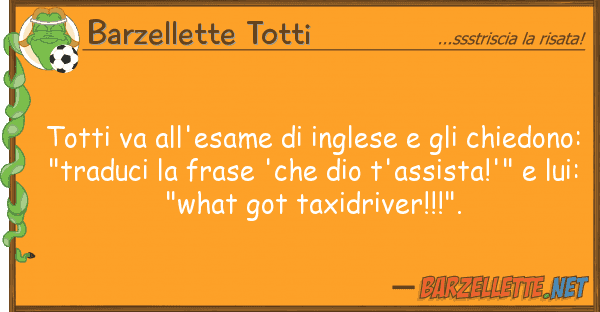 Barzellette Totti totti va all'esame inglese chie