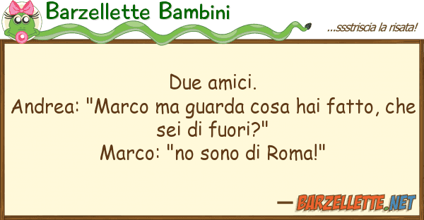 Barzellette Bambini due amici. andrea: "marco guarda co