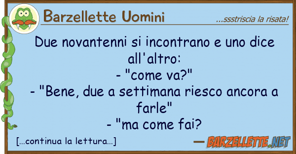 Barzellette Uomini due novantenni incontrano dice