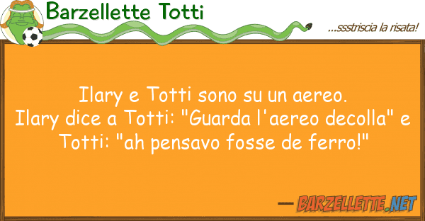 Barzellette Totti ilary totti sono aereo. ilary d