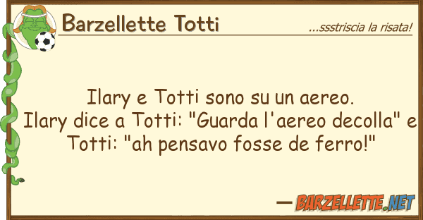 Barzellette Totti ilary totti sono aereo. ilary d