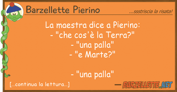 Barzellette Pierino maestra dice pierino: - "che cos'?