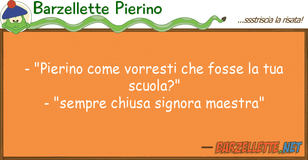 Barzellette Pierino - "pierino vorresti fosse