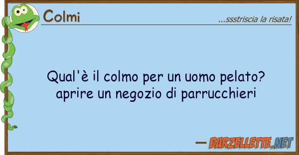Colmi qual'è colmo uomo pelato? apr