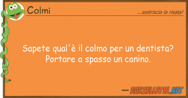 Colmi sapete qual'è colmo dentista?