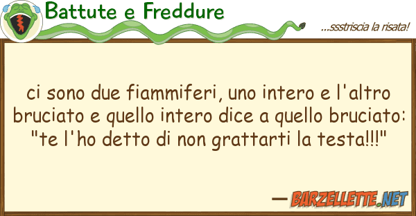 Battute e Freddure sono due fiammiferi, intero l'a