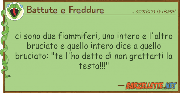 Battute e Freddure sono due fiammiferi, intero l'a
