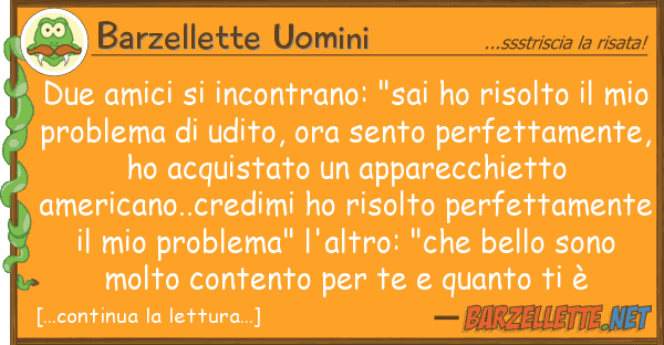 Barzellette Uomini due amici incontrano: "sai ho risolto