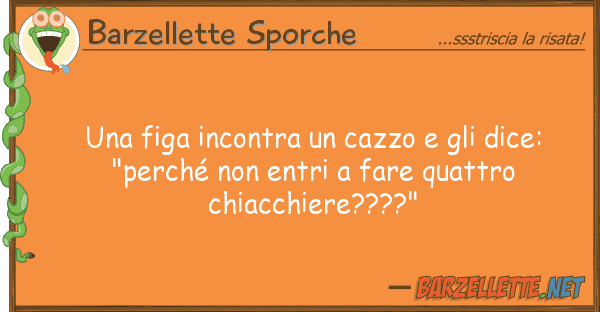 Barzellette Sporche figa incontra cazzo dice: "