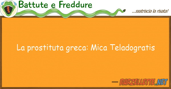 Battute e Freddure prostituta greca: mica teladogratis
