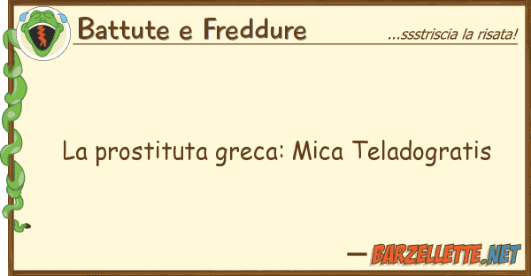 Battute e Freddure prostituta greca: mica teladogratis