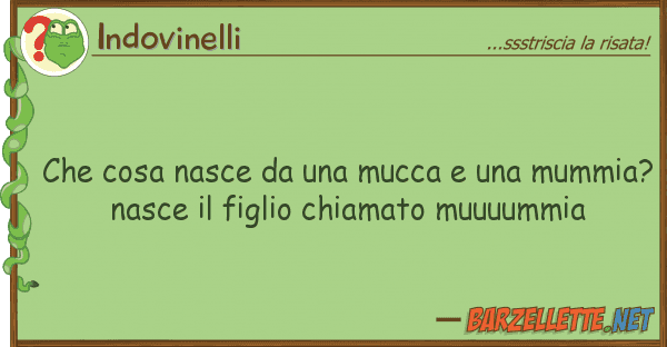 Indovinelli cosa nasce mucca mummia