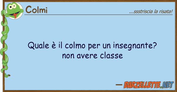 Colmi è colmo insegnante? no