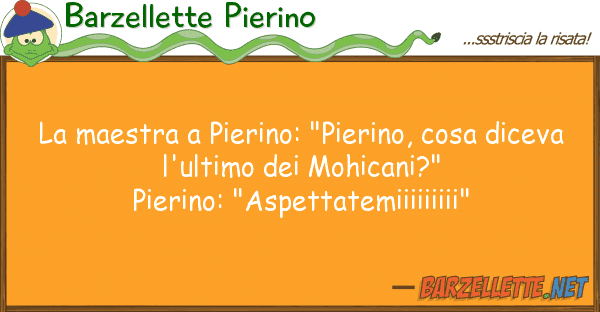 Barzellette Pierino maestra pierino: "pierino, cosa dic