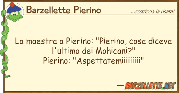 Barzellette Pierino maestra pierino: "pierino, cosa dic