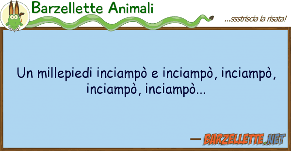 Barzellette Animali millepiedi inciampò inciampò, inc