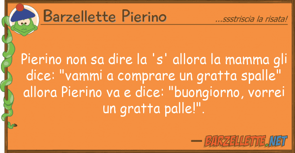 Barzellette Pierino pierino sa dire 's' allora mam