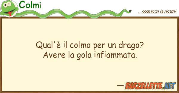 Colmi qual'è colmo drago? avere