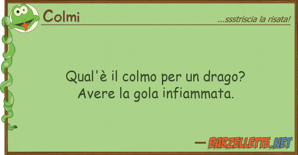 Colmi qual'è colmo drago? avere