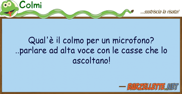 Colmi qual'è colmo microfono?..parl
