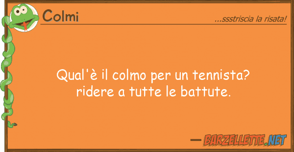 Colmi qual'è colmo tennista? ridere