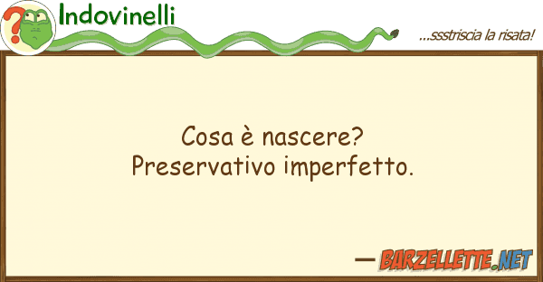 Indovinelli cosa è nascere? preservativo imperfetto