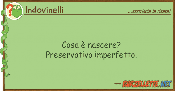 Indovinelli cosa è nascere? preservativo imperfetto