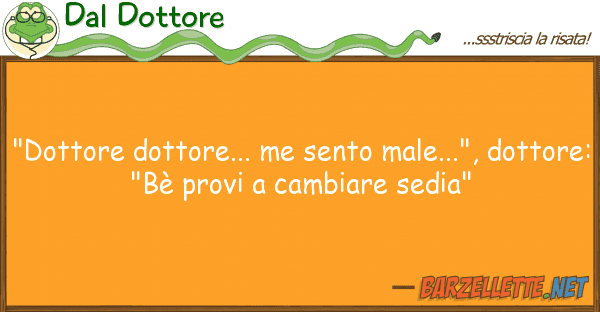 Dal Dottore "dottore dottore... me sento male...", d