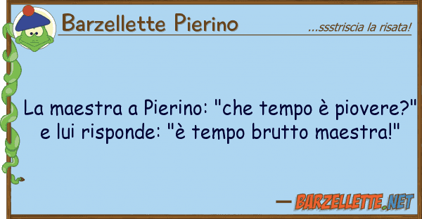 Barzellette Pierino maestra pierino: "che tempo è piov