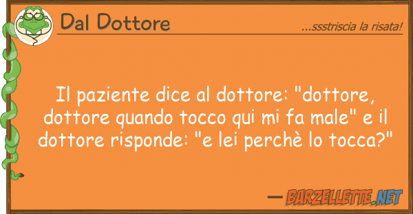 Dal Dottore paziente dice dottore: "dottore, d