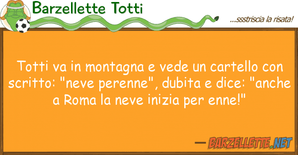 Barzellette Totti totti va montagna vede cartello