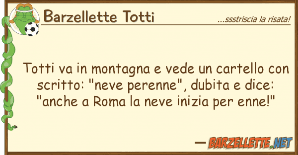 Barzellette Totti totti va montagna vede cartello