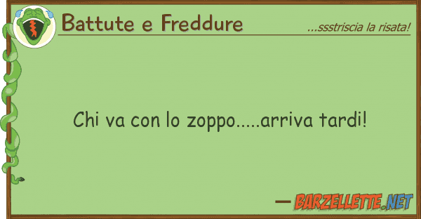 Battute e Freddure va zoppo.....arriva tardi!