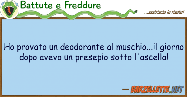 Battute e Freddure ho provato deodorante muschio...il