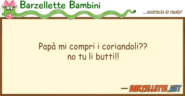 Barzellette Bambini papà compri coriandoli?? no