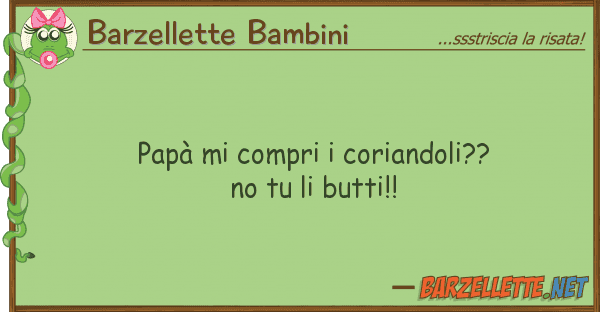 Barzellette Bambini papà compri coriandoli?? no