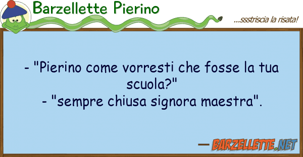 Barzellette Pierino - "pierino vorresti fosse