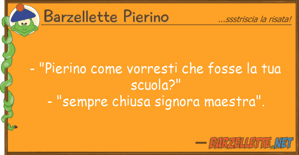Barzellette Pierino - "pierino vorresti fosse