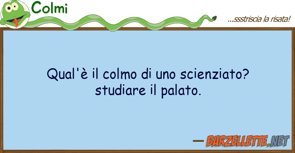 Colmi qual'è colmo scienziato? stud