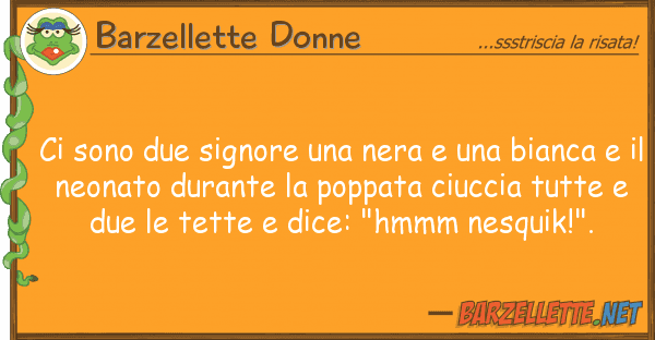 Barzellette Donne sono due signore nera bianc