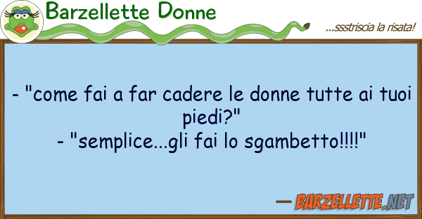 Barzellette Donne - "come fai far cadere donne tutte