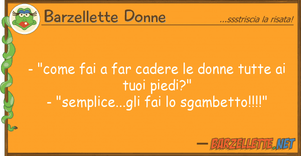 Barzellette Donne - "come fai far cadere donne tutte