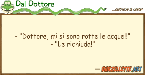 Dal Dottore - "dottore, sono rotte acque!!"