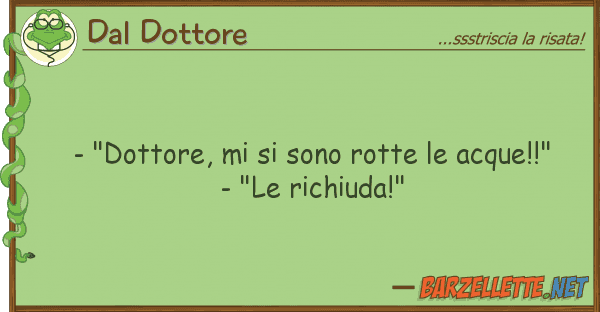 Dal Dottore - "dottore, sono rotte acque!!"
