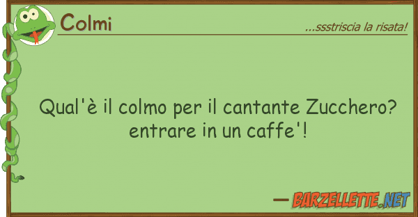 Colmi qual'è colmo cantante zuccher
