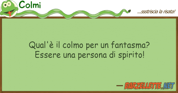 Colmi qual'è colmo fantasma? essere
