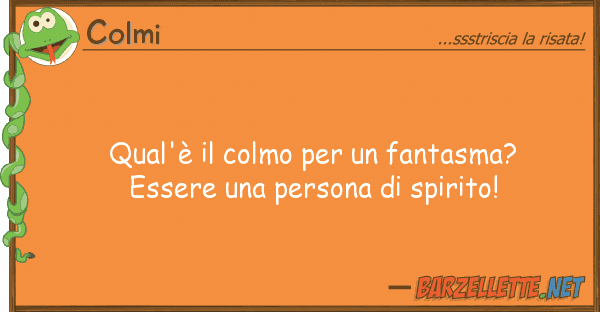 Colmi qual'è colmo fantasma? essere